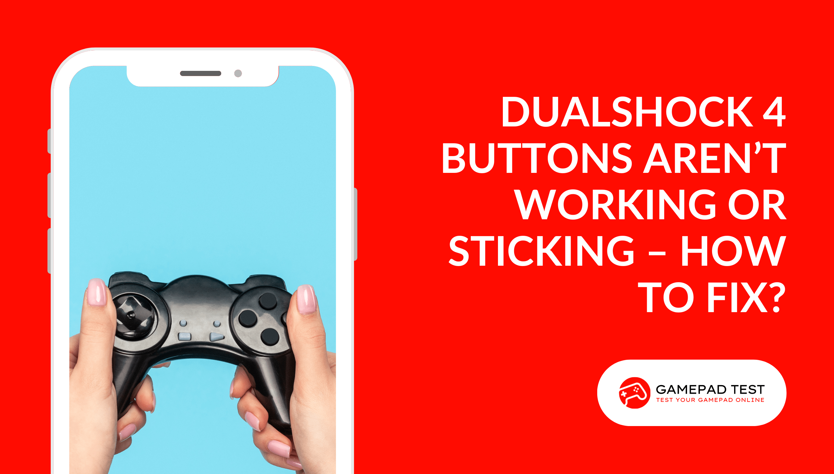 DualShock 4 Buttons Aren’t Working Or Sticking – How to Fix - Blog Featured Image - gamepadtest.com