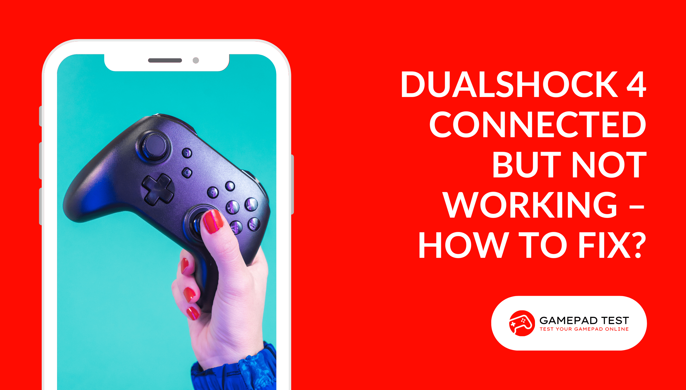 DualShock 4 Is Connected but Not Working – How to Fix - Blog Featured Image - gamepadtest.com