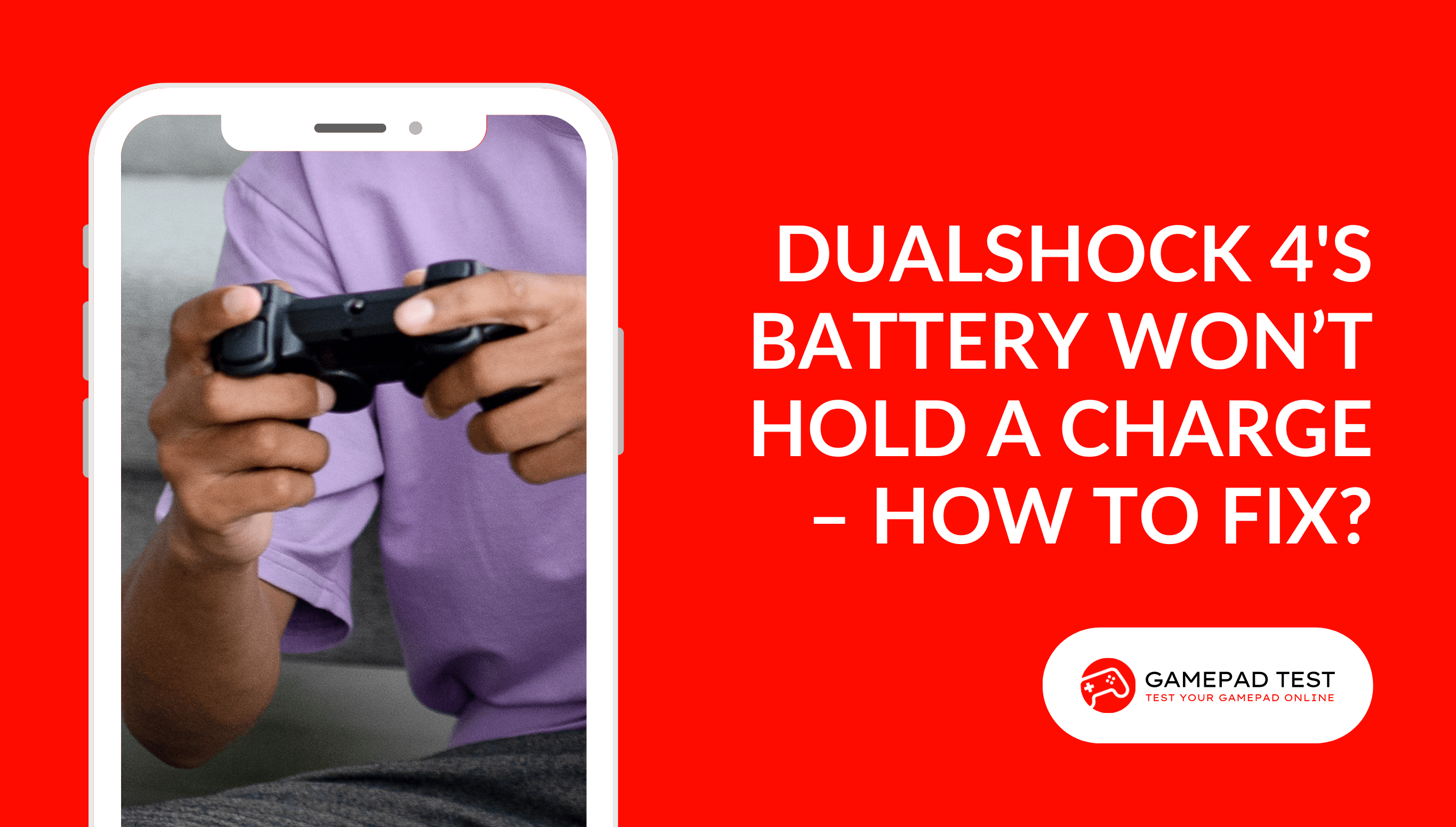 DualShock 4s Battery Won’t Hold a Charge – How to Fix - Blog Featured Image - gamepadtest.com