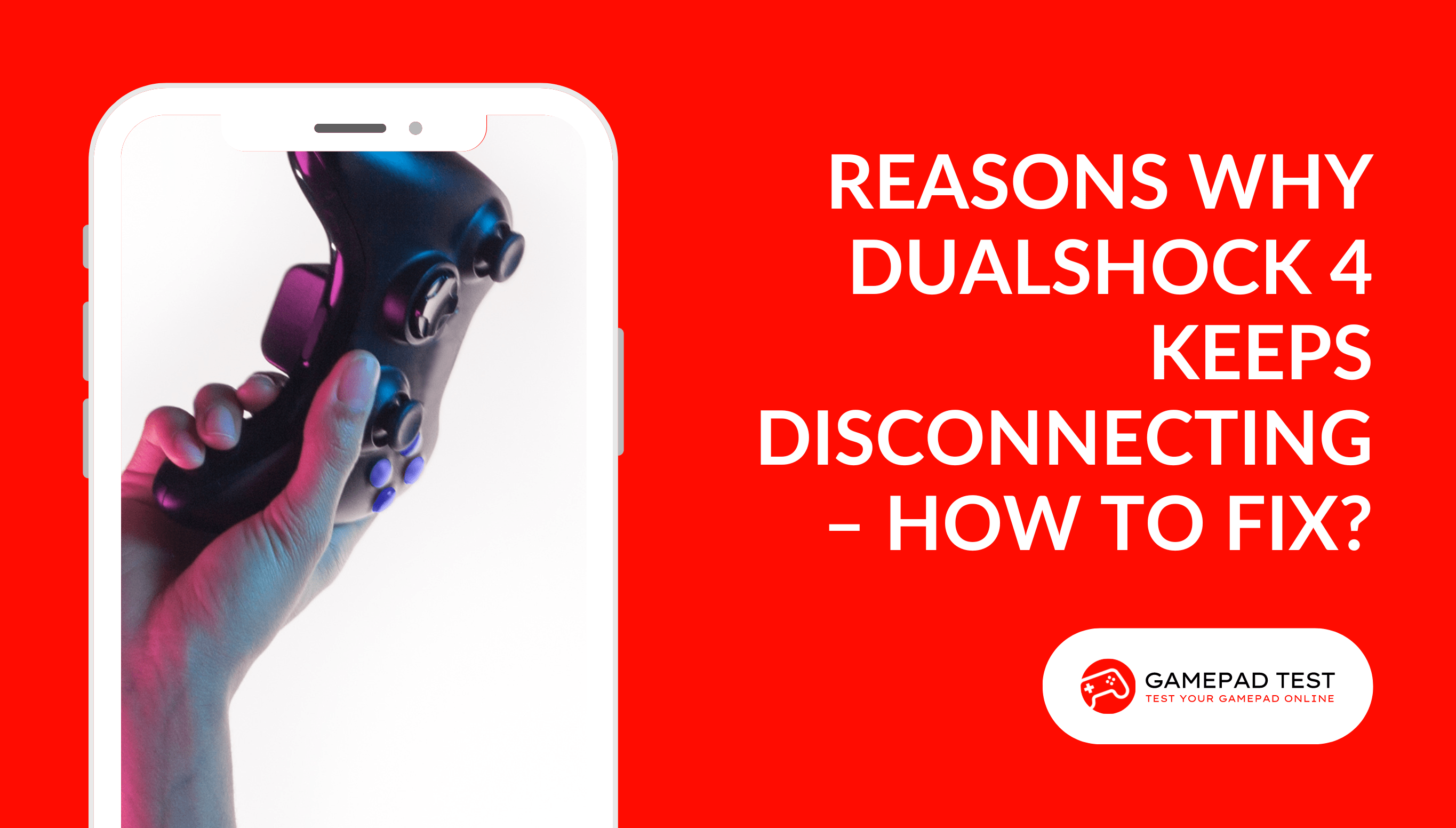 Reasons Why DualShock 4 Keeps Disconnecting – How to Fix - Blog Featured Image - gamepadtest.com