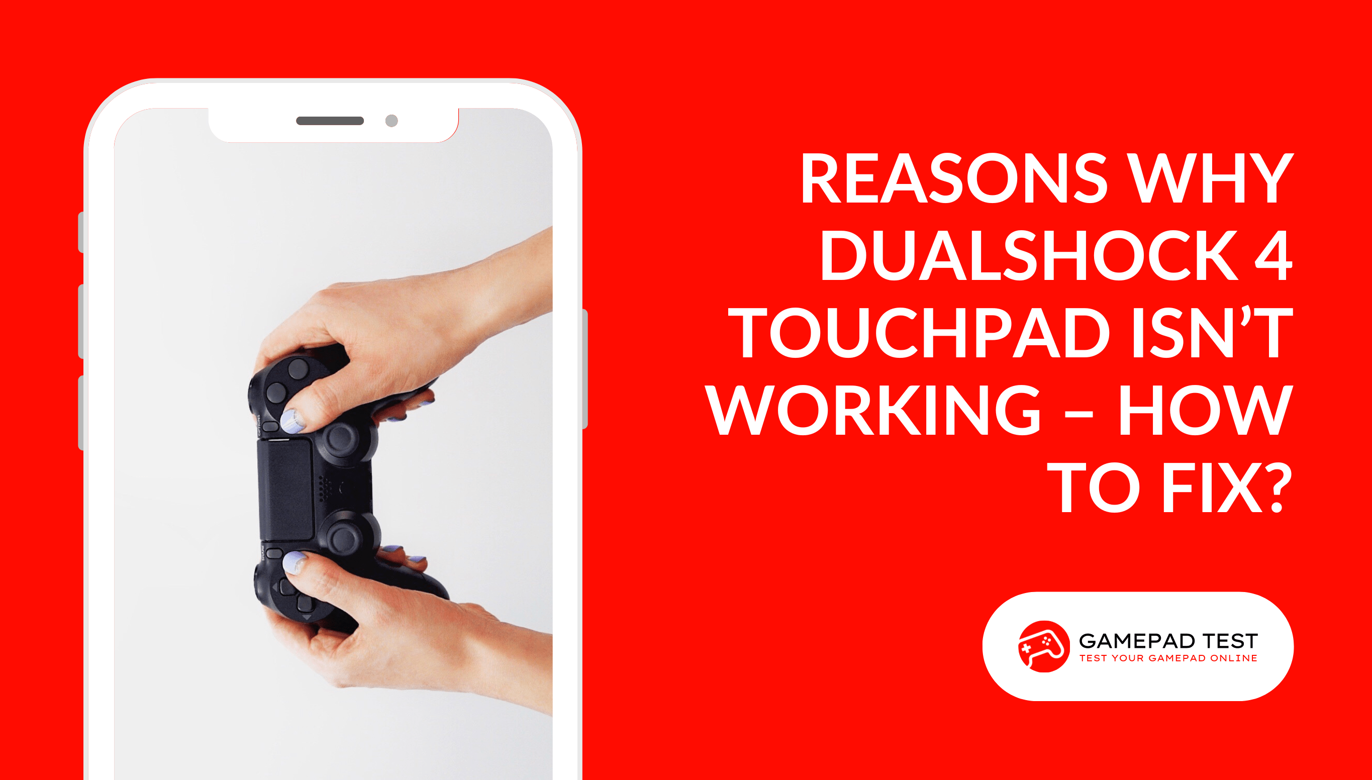 Reasons Why DualShock 4 Touchpad isn’t Working – How to Fix - Blog Featured Image - gamepadtest.com